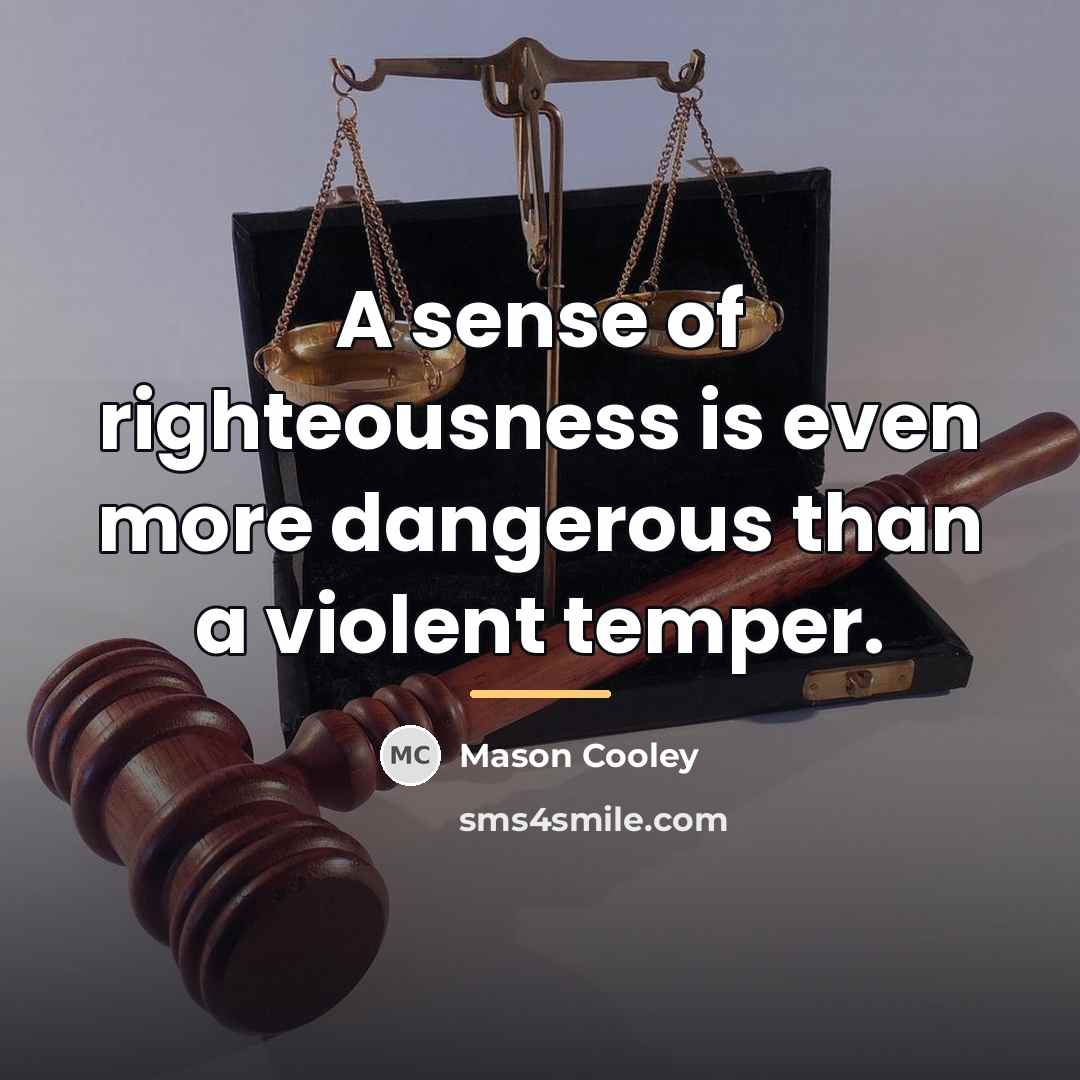 “A sense of righteousness is even more dangerous than a…” quote by Mason Cooley