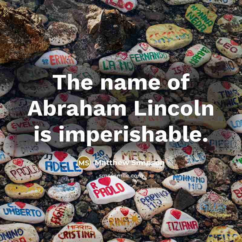 “The name of Abraham Lincoln is imperishable.…” quote by Matthew Simpson