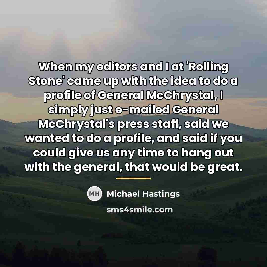 “When my editors and I at 'Rolling Stone' came up…” quote by Michael Hastings