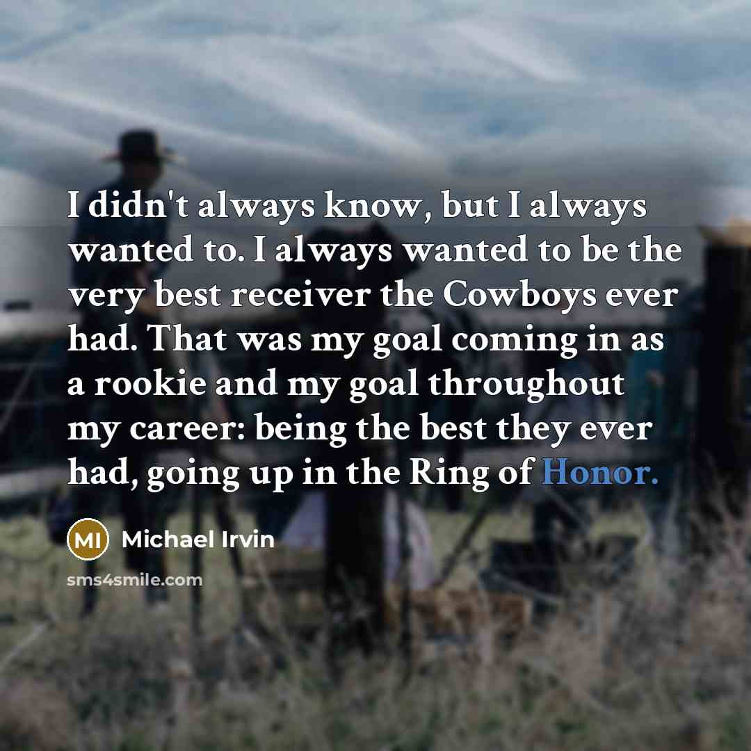 “I didn't always know, but I always wanted to. I…” quote by Michael Irvin