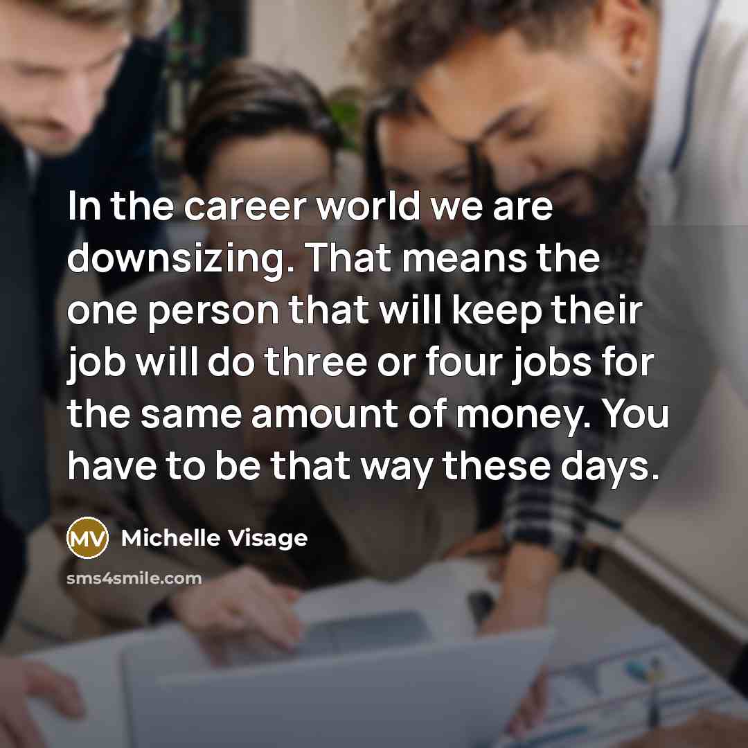“In the career world we are downsizing. That means the…” quote by Michelle Visage