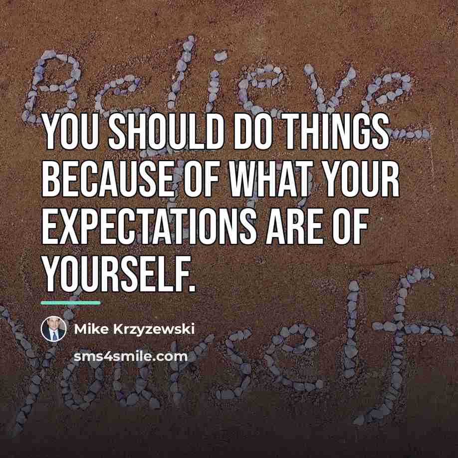 “You should do things because of what your expectations are…” quote by Mike Krzyzewski