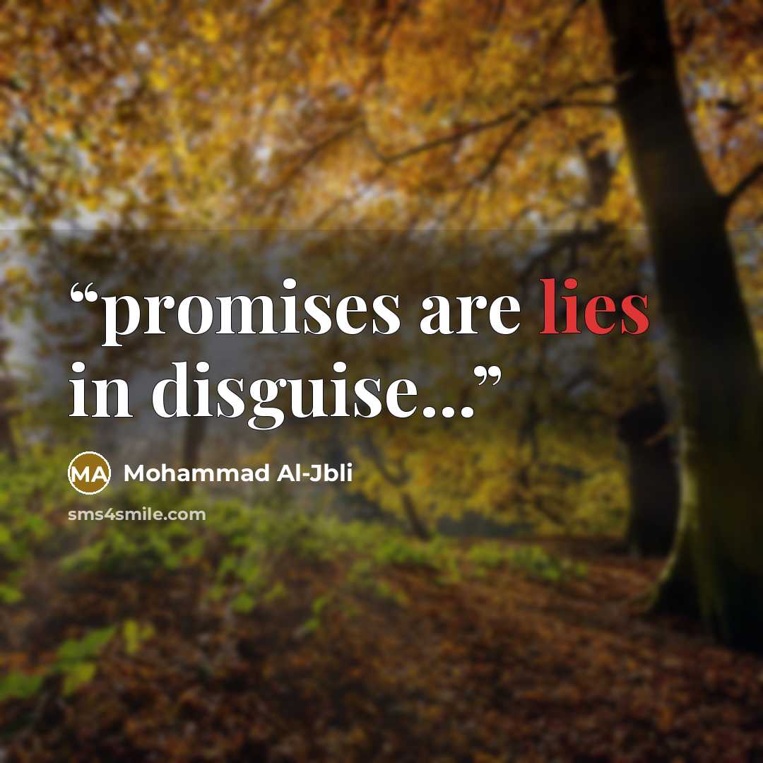 “promises are lies in disguise...” quote by Mohammad Al-Jbli