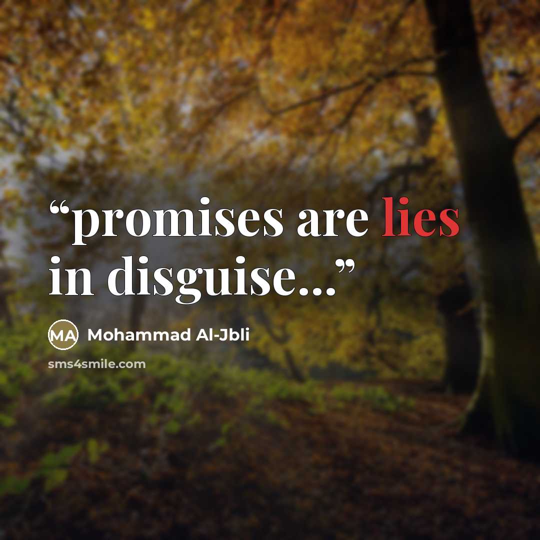 “promises are lies in disguise...” quote by Mohammad Al-Jbli