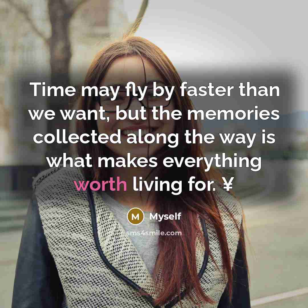“Time may fly by faster than we want, but the…” quote by Myself