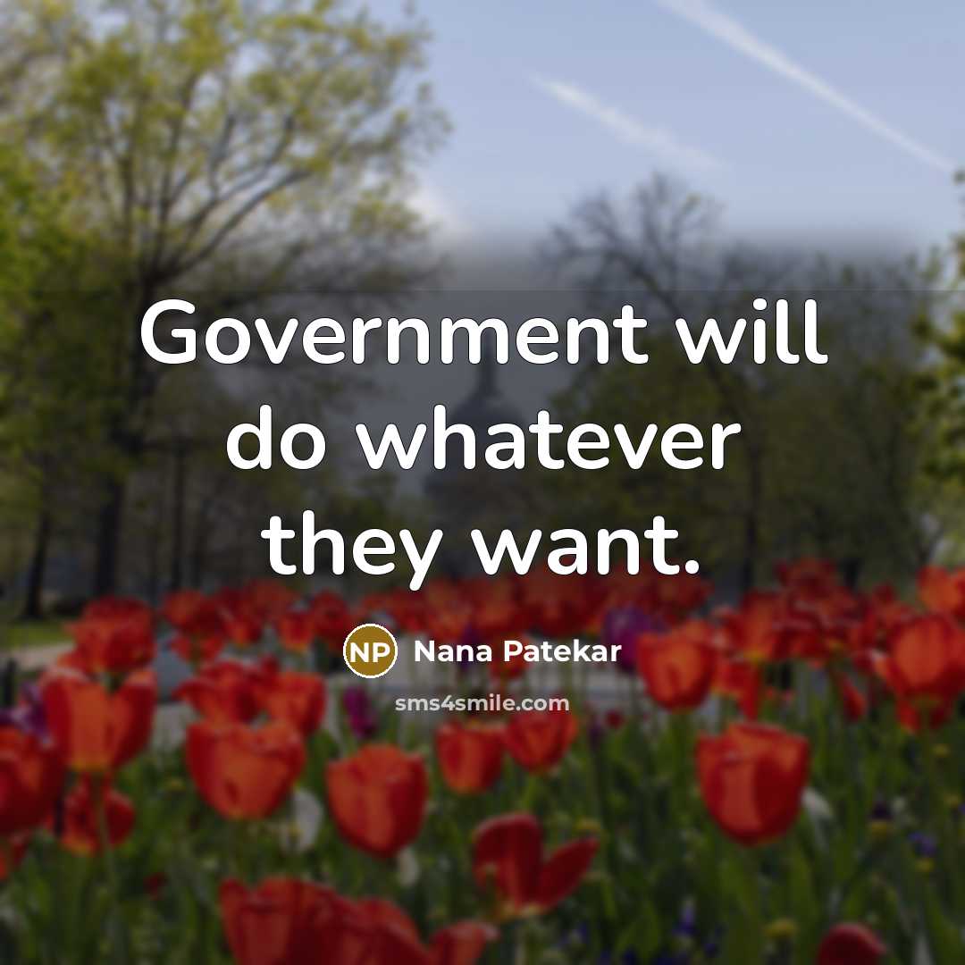 “Government will do whatever they want.…” quote by Nana Patekar