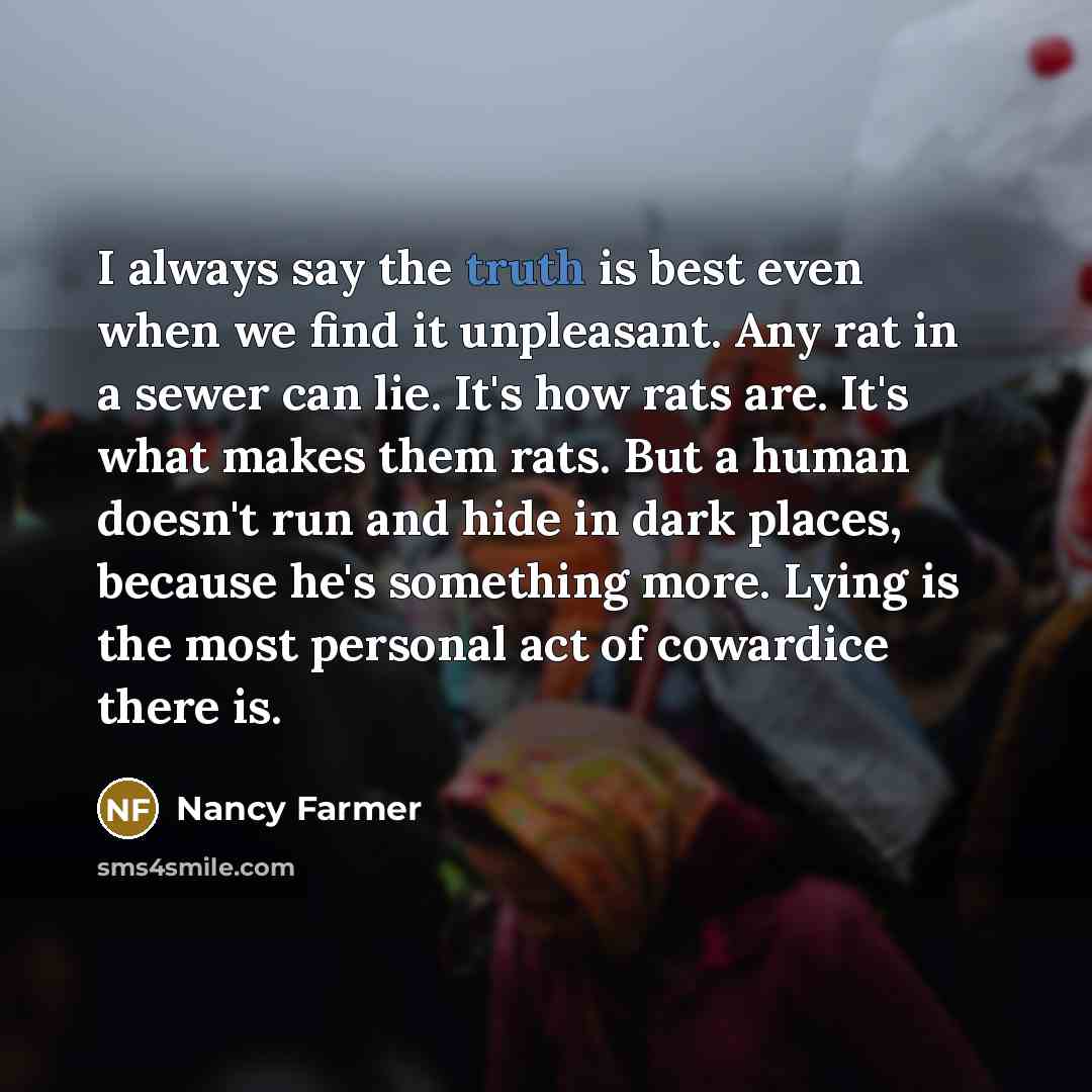 “I always say the truth is best even when we…” quote by Nancy Farmer