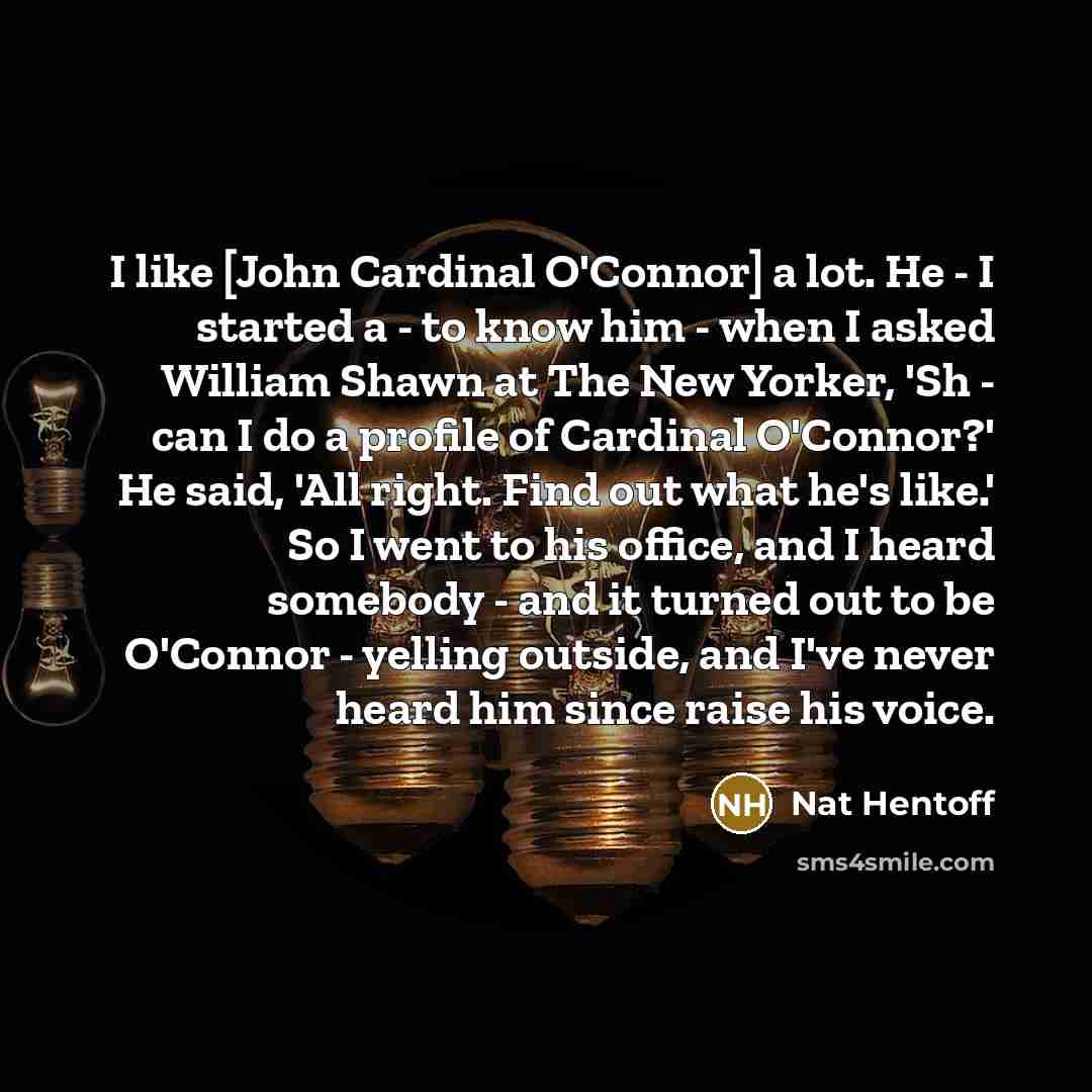 “I like [John Cardinal O'Connor] a lot. He - I…” quote by Nat Hentoff