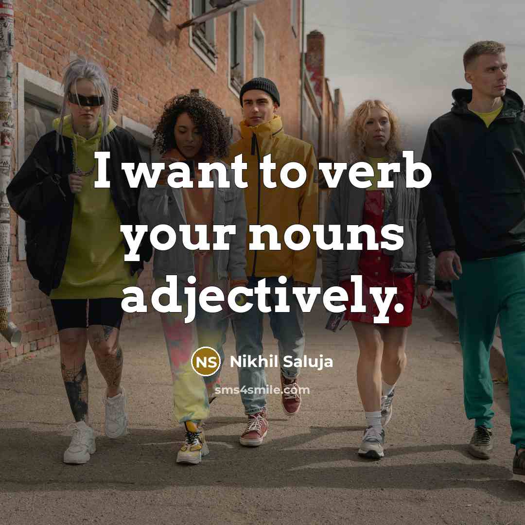 “I want to verb your nouns adjectively.…” quote by Nikhil Saluja
