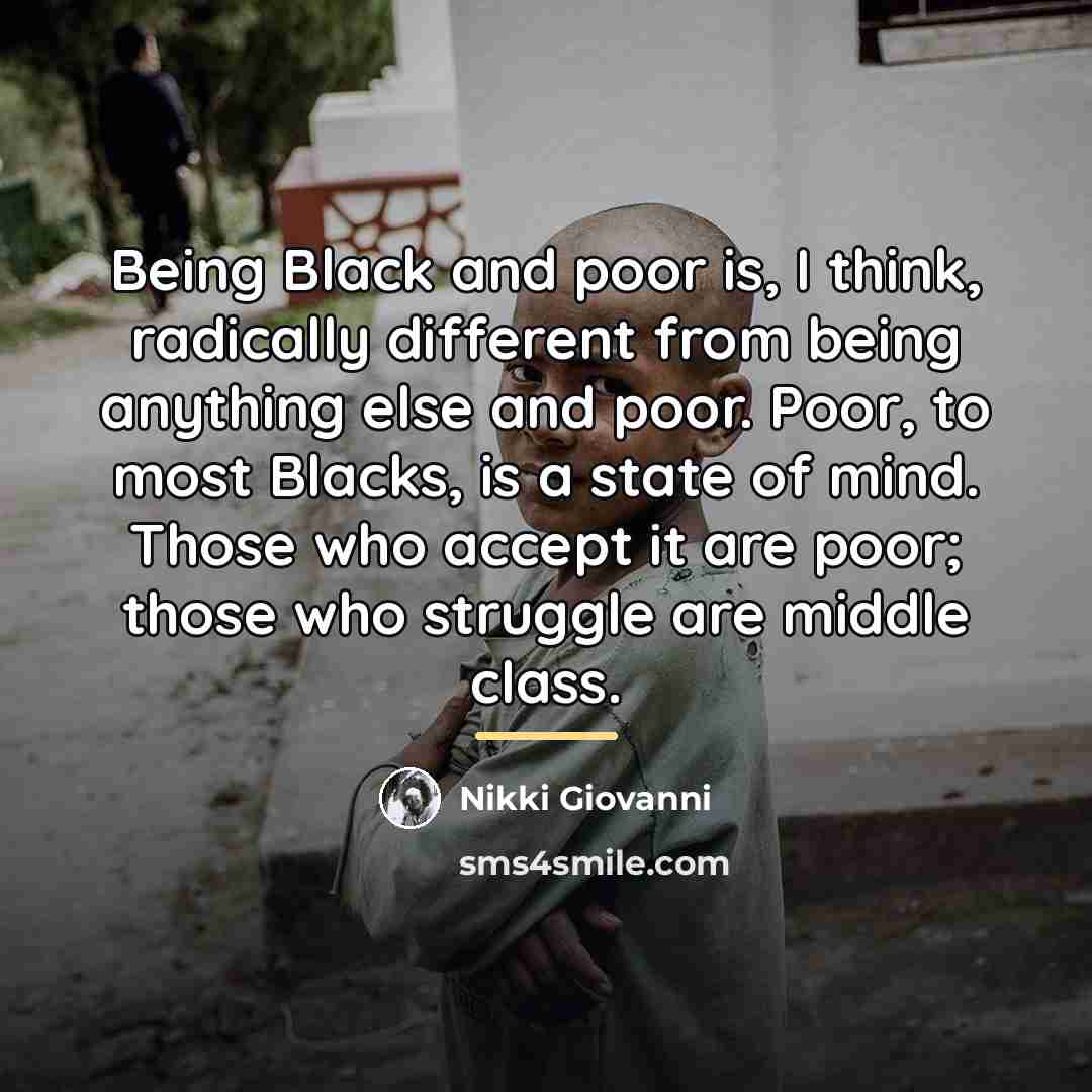 “Being Black and poor is, I think, radically different from…” quote by Nikki Giovanni