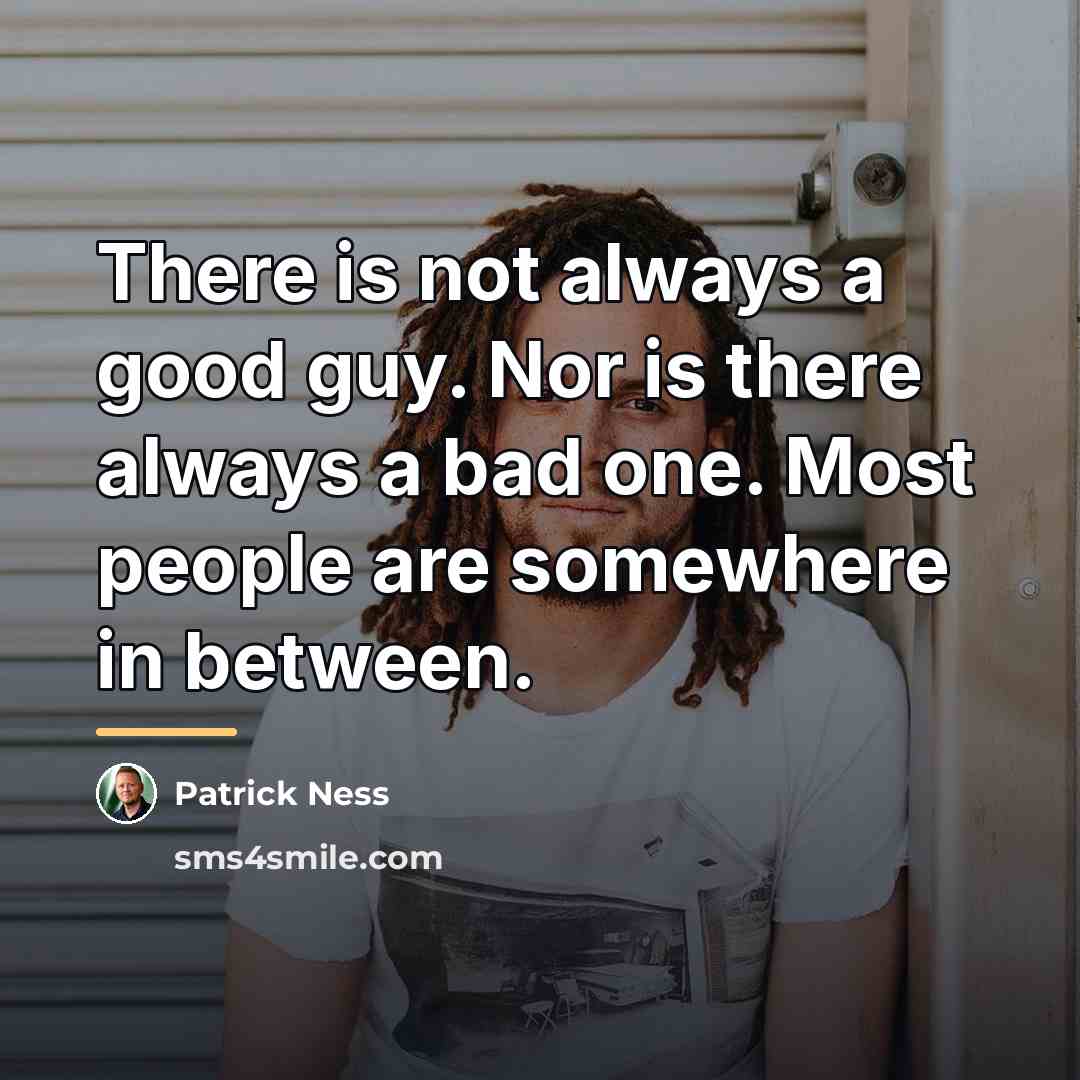 “There is not always a good guy. Nor is there…” quote by Patrick Ness