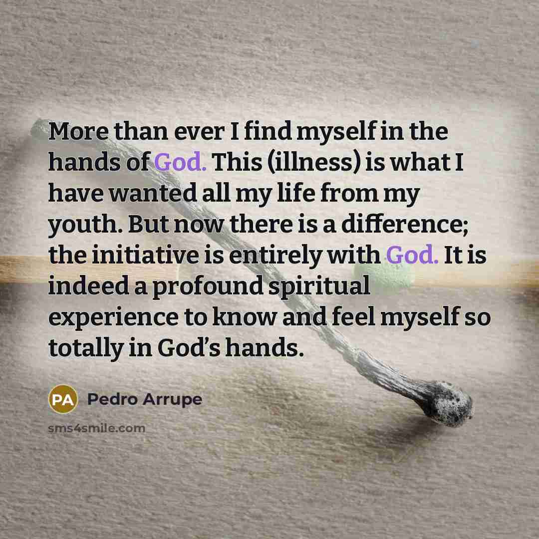 “More than ever I find myself in the hands of…” quote by Pedro Arrupe