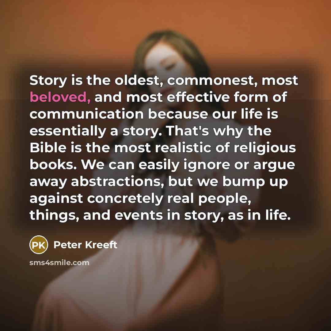 “Story is the oldest, commonest, most beloved, and most effective…” quote by Peter Kreeft