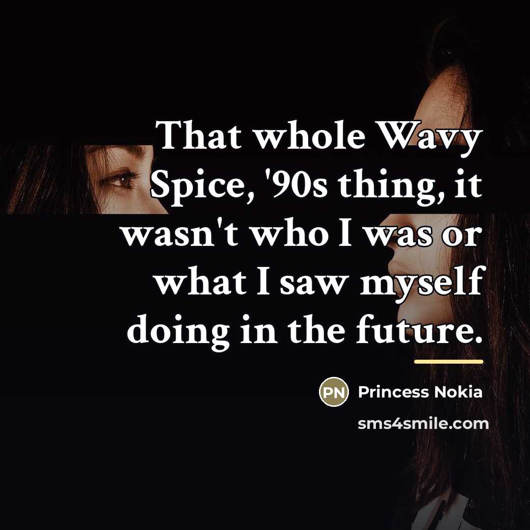 “That whole Wavy Spice, '90s thing, it wasn't who I…” quote by Princess Nokia