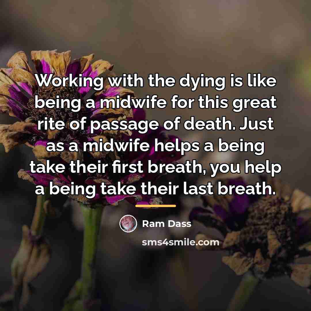 “Working with the dying is like being a midwife for…” quote by Ram Dass