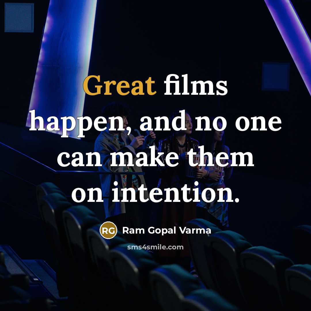 “Great films happen, and no one can make them on…” quote by Ram Gopal Varma