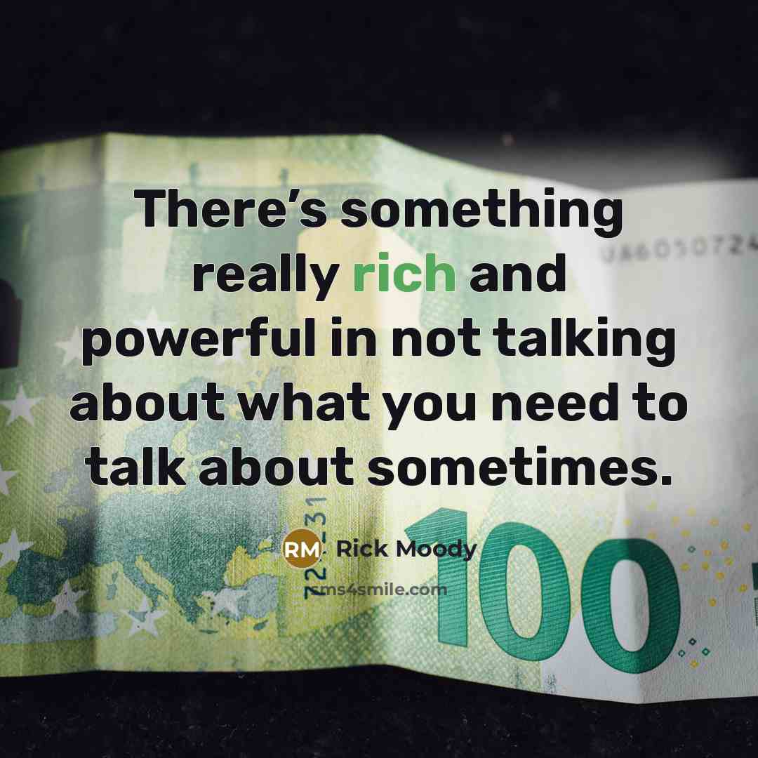 “There’s something really rich and powerful in not talking about…” quote by Rick Moody