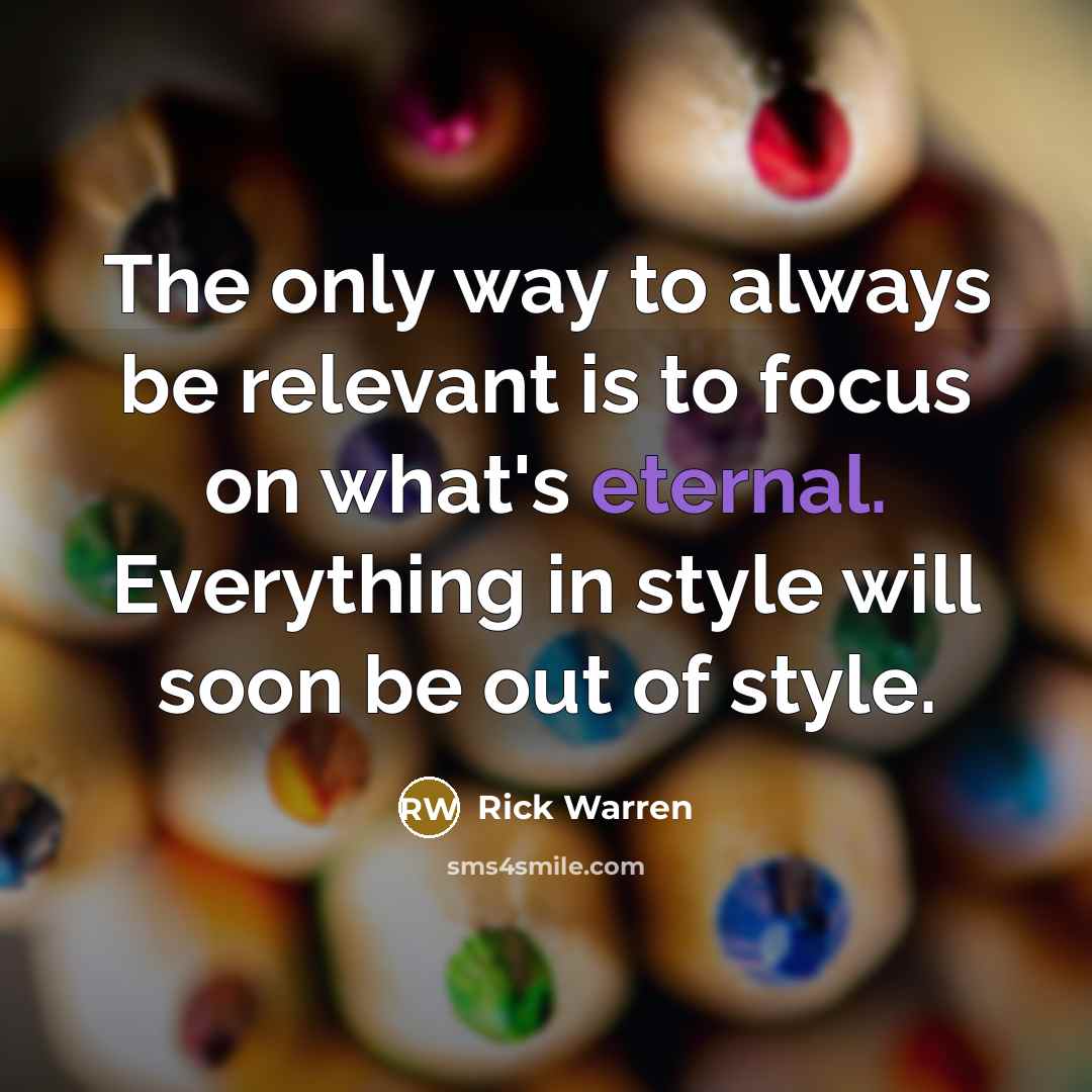 “The only way to always be relevant is to focus…” quote by Rick Warren