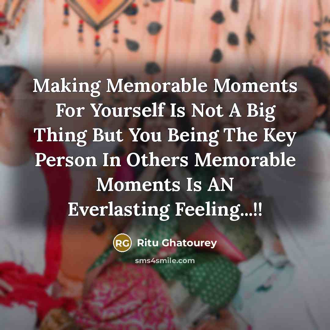 “Making Memorable Moments For Yourself Is Not A Big Thing…” quote by Ritu Ghatourey