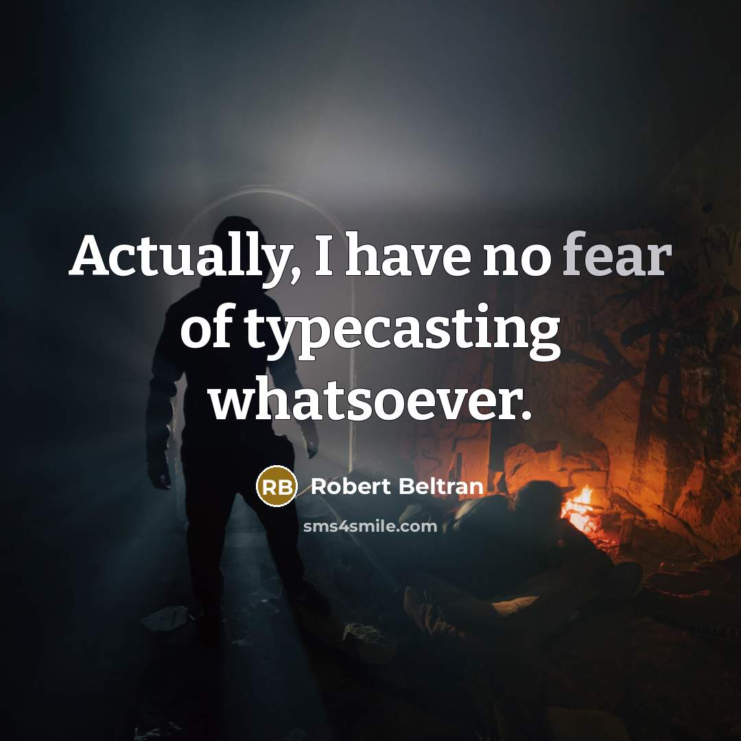 “Actually, I have no fear of typecasting whatsoever.…” quote by Robert Beltran