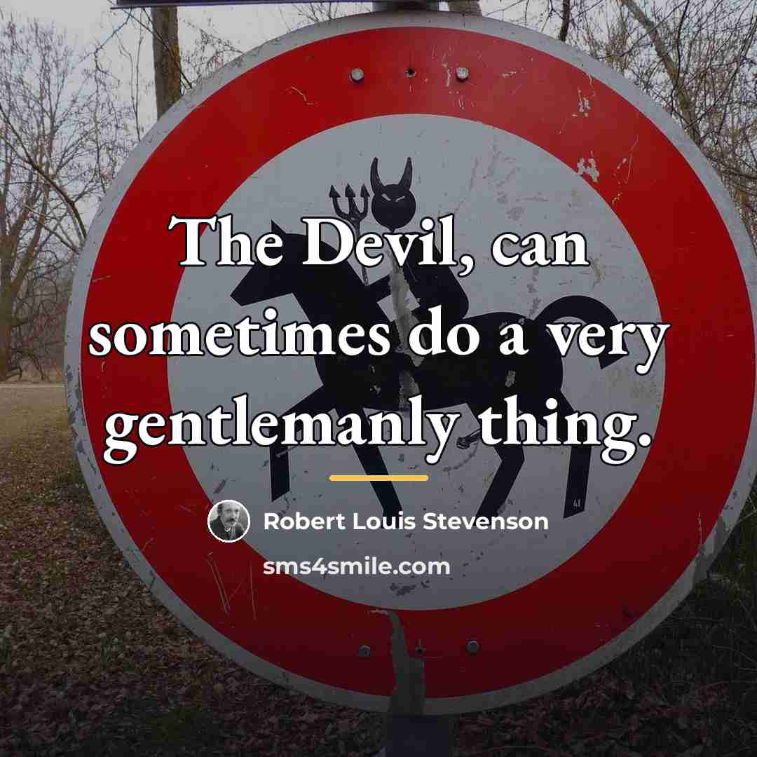 “The Devil, can sometimes do a very gentlemanly thing.…” quote by Robert Louis Stevenson