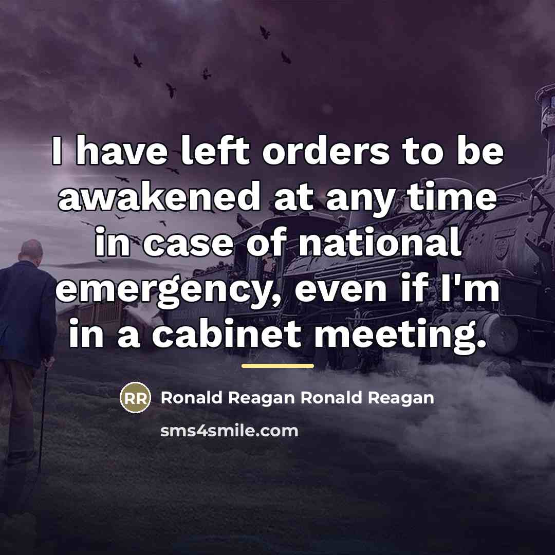 “I have left orders to be awakened at any time…” quote by Ronald Reagan Ronald Reagan