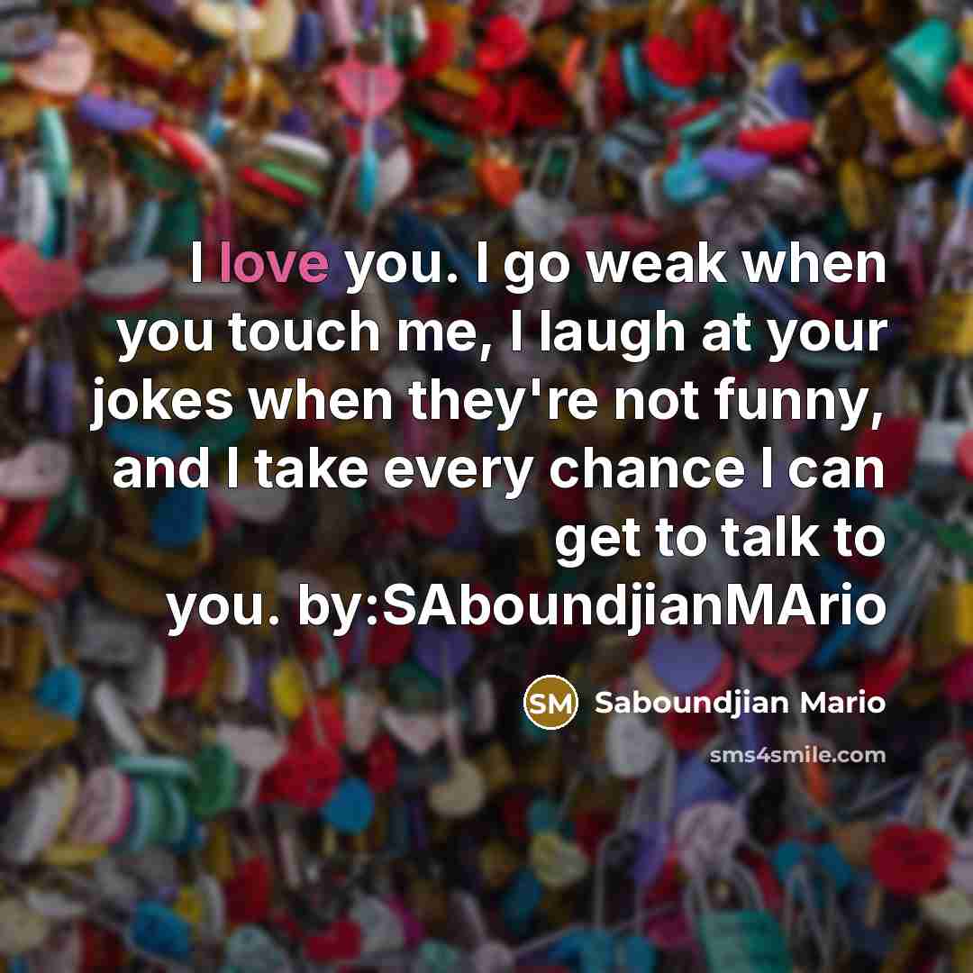 “I love you. I go weak when you touch me,…” quote by Saboundjian Mario
