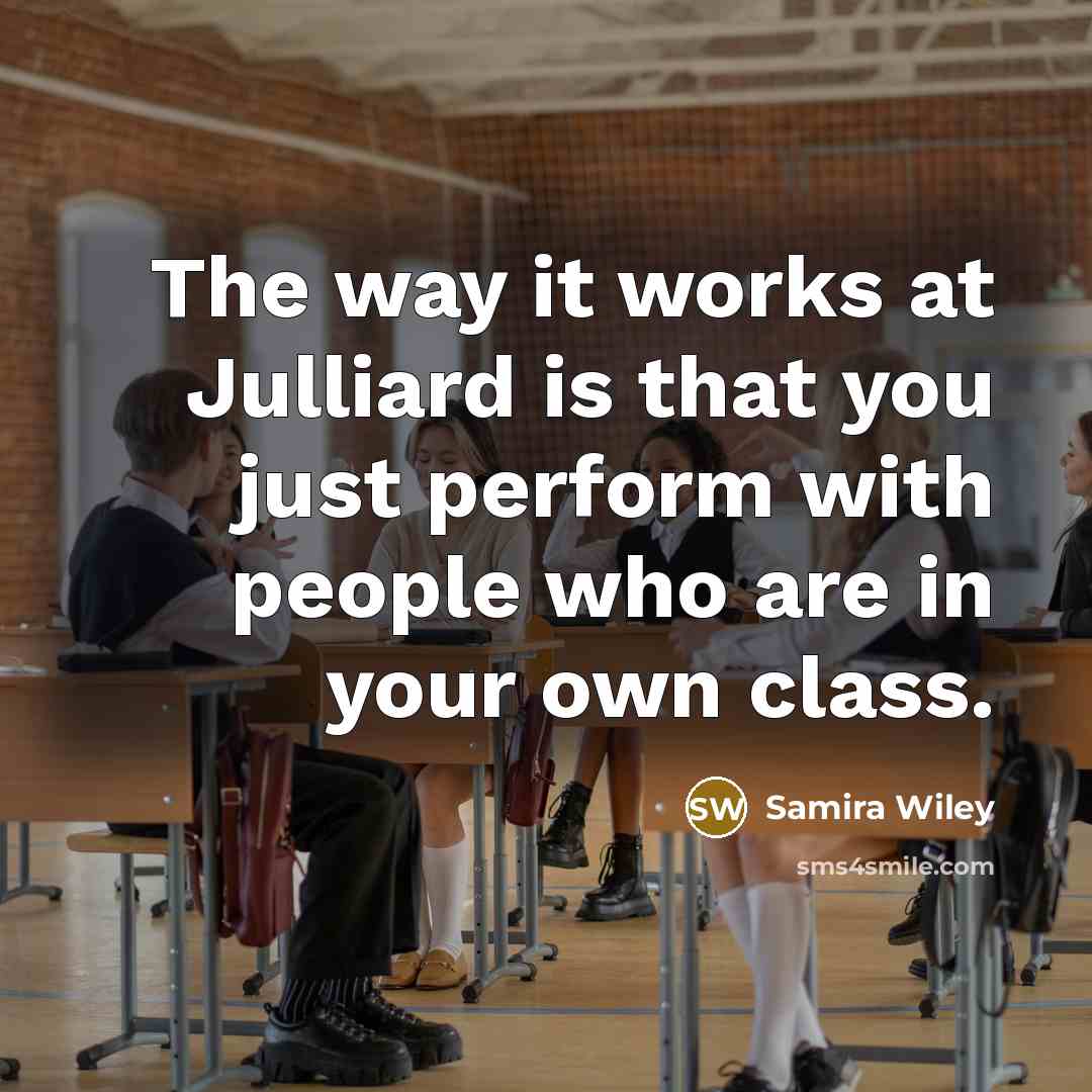 “The way it works at Julliard is that you just…” quote by Samira Wiley
