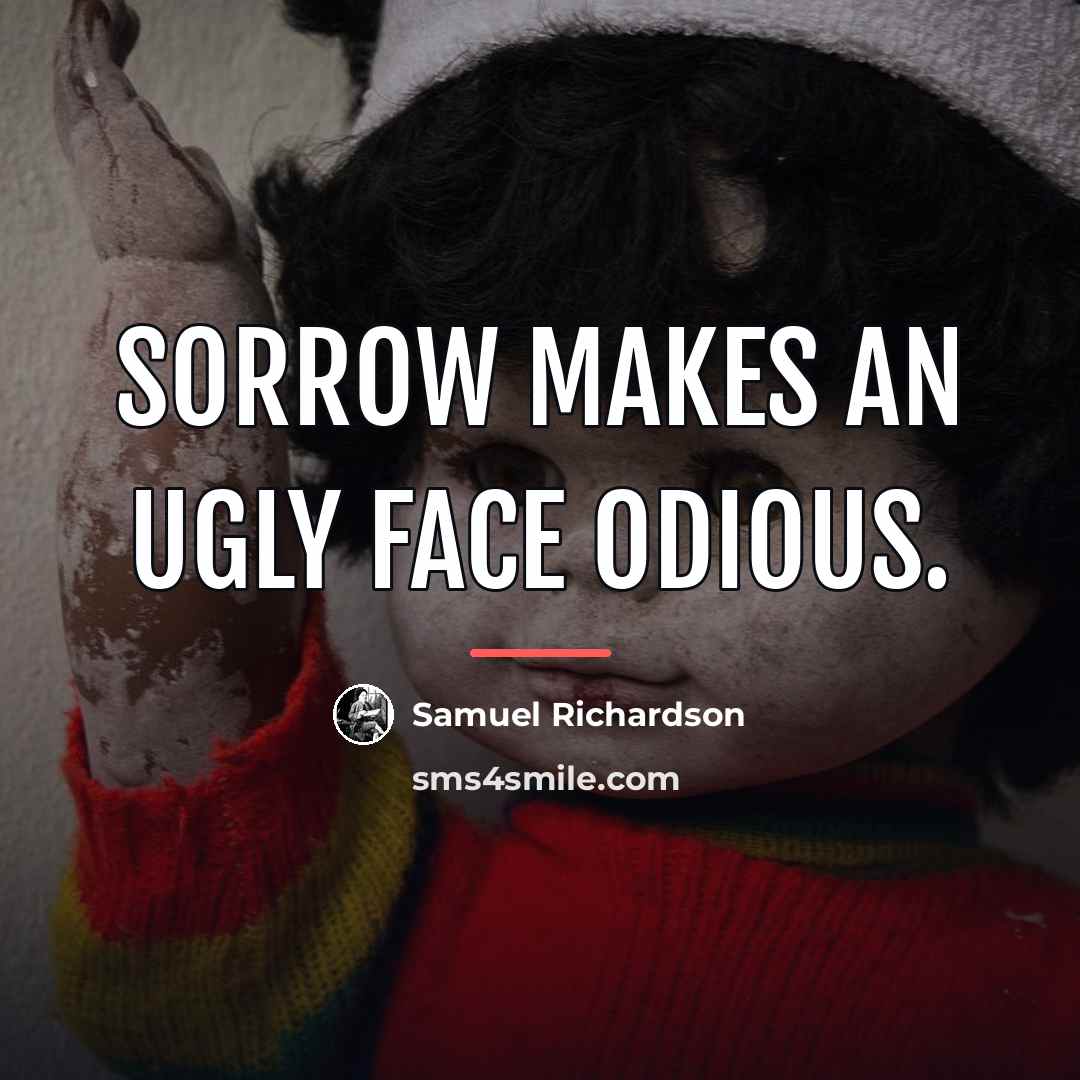“Sorrow makes an ugly face odious.…” quote by Samuel Richardson
