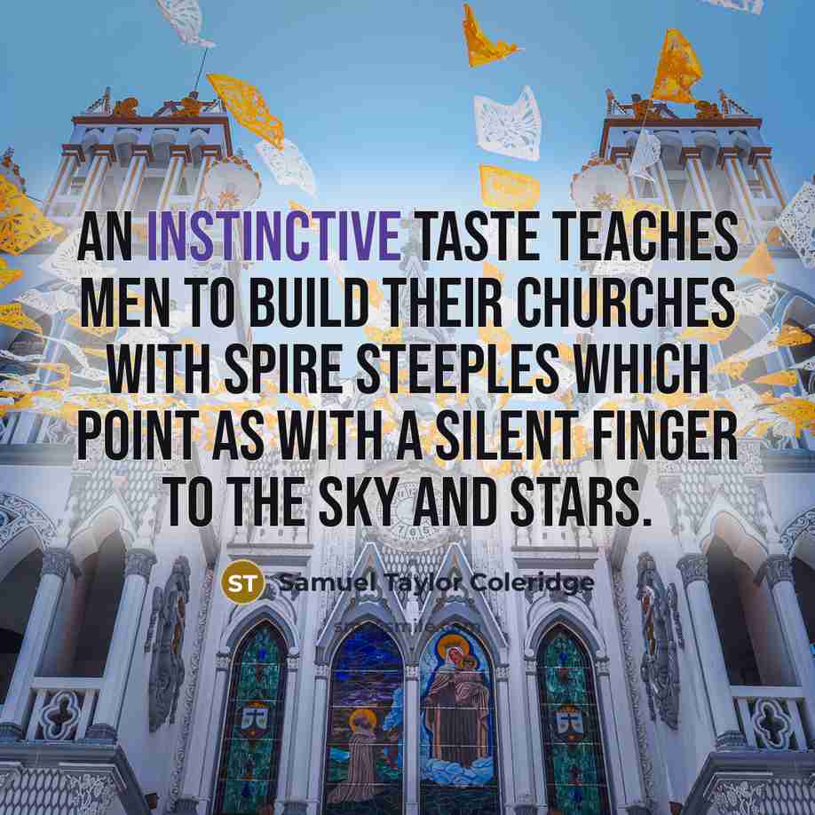 “An instinctive taste teaches men to build their churches with…” quote by Samuel Taylor Coleridge