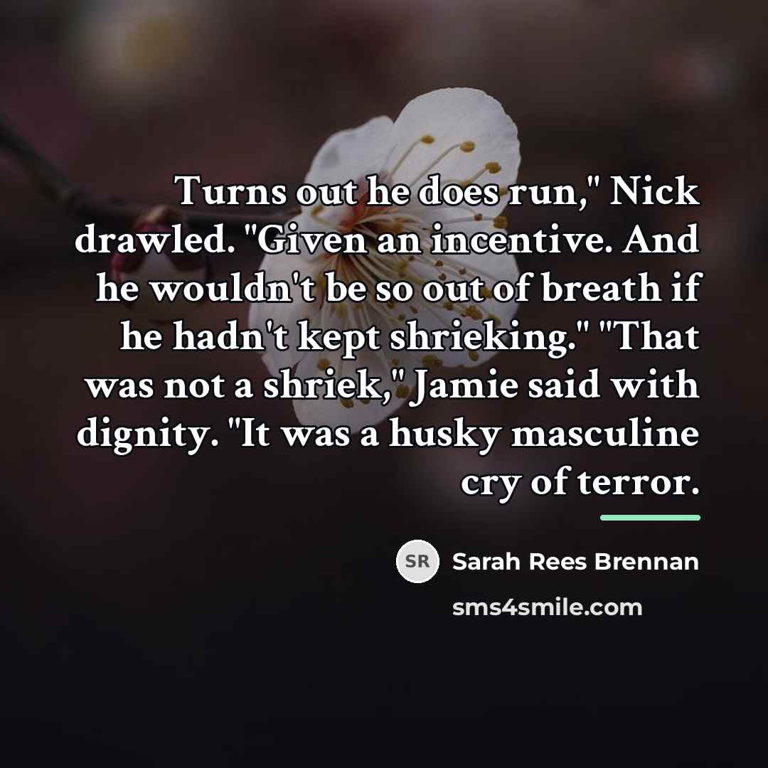 “Turns out he does run," Nick drawled. "Given an incentive.…” quote by Sarah Rees Brennan
