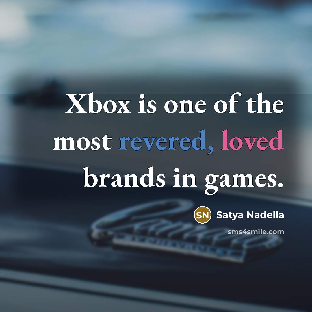“Xbox is one of the most revered, loved brands in…” quote by Satya Nadella