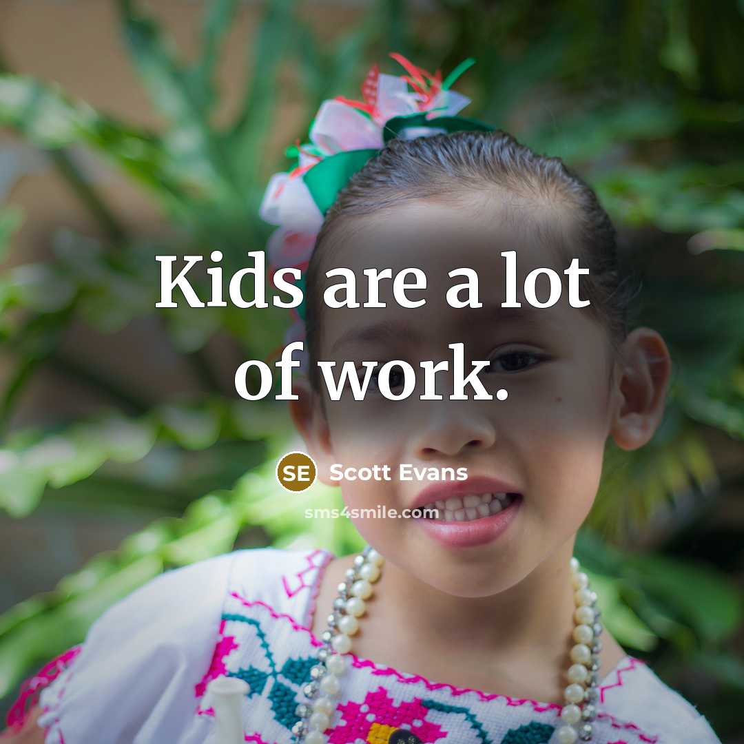 “Kids are a lot of work.…” quote by Scott Evans