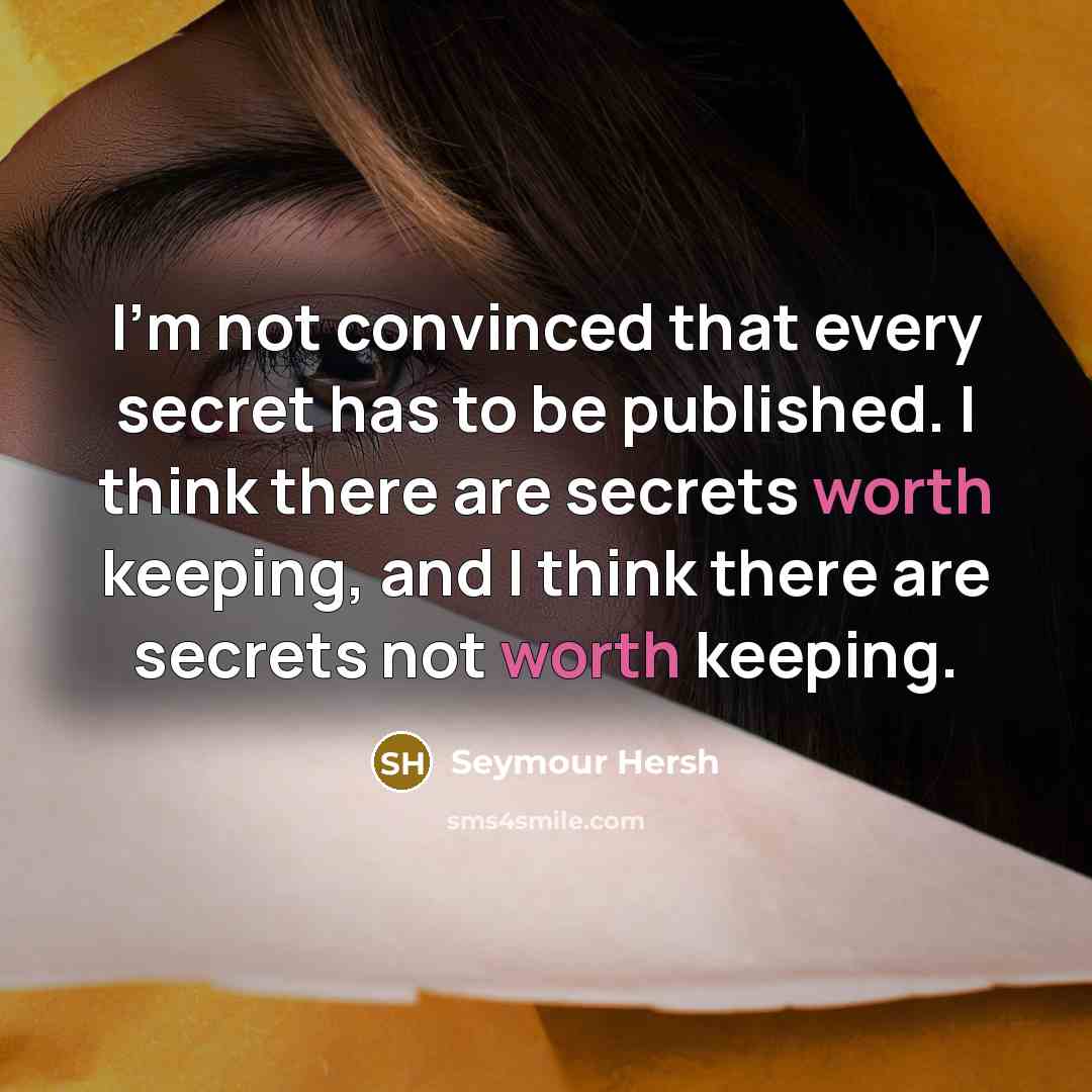 “I'm not convinced that every secret has to be published.…” quote by Seymour Hersh
