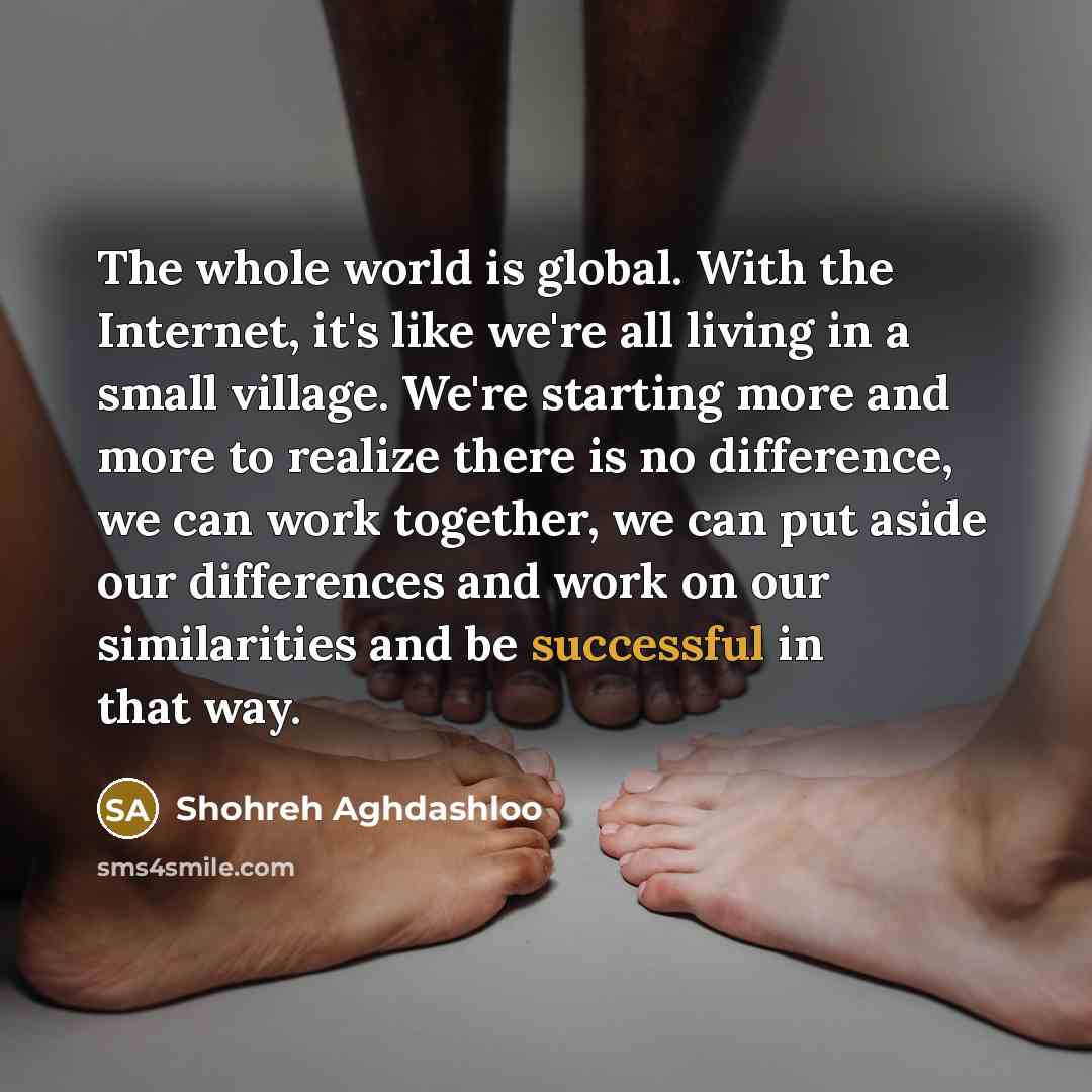 “The whole world is global. With the Internet, it's like…” quote by Shohreh Aghdashloo