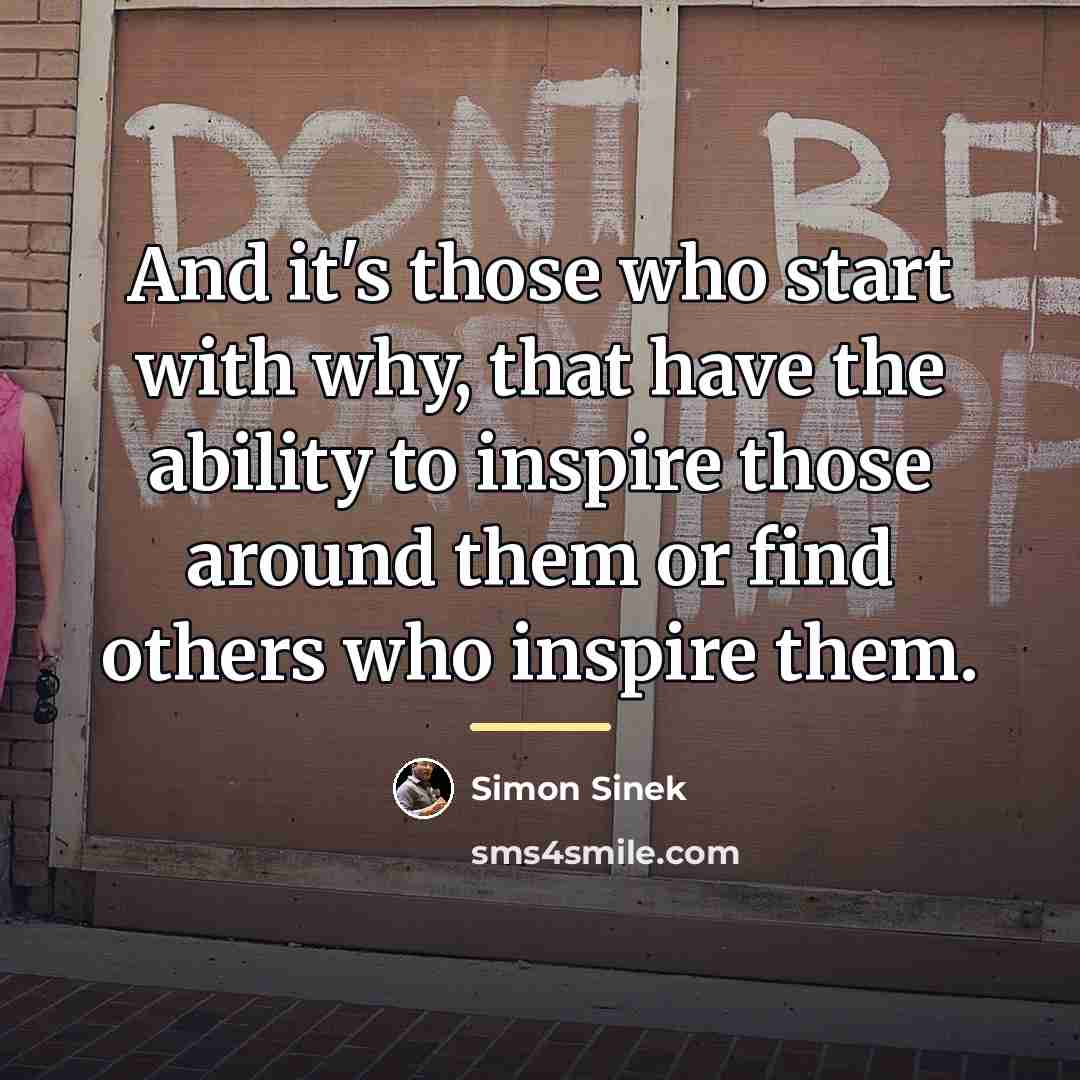 “And it's those who start with why, that have the…” quote by Simon Sinek