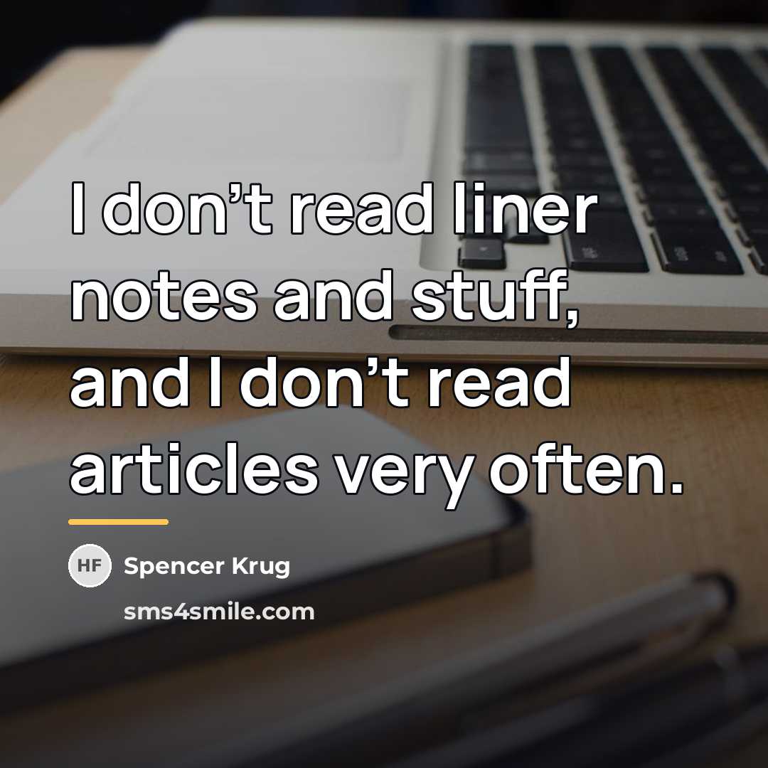 “I don't read liner notes and stuff, and I don't…” quote by Spencer Krug