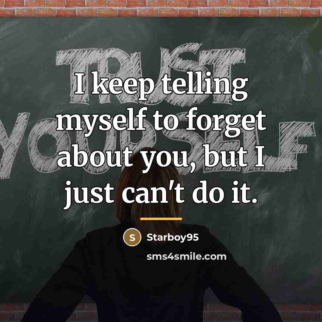 “I keep telling myself to forget about you, but I…” quote by Starboy95