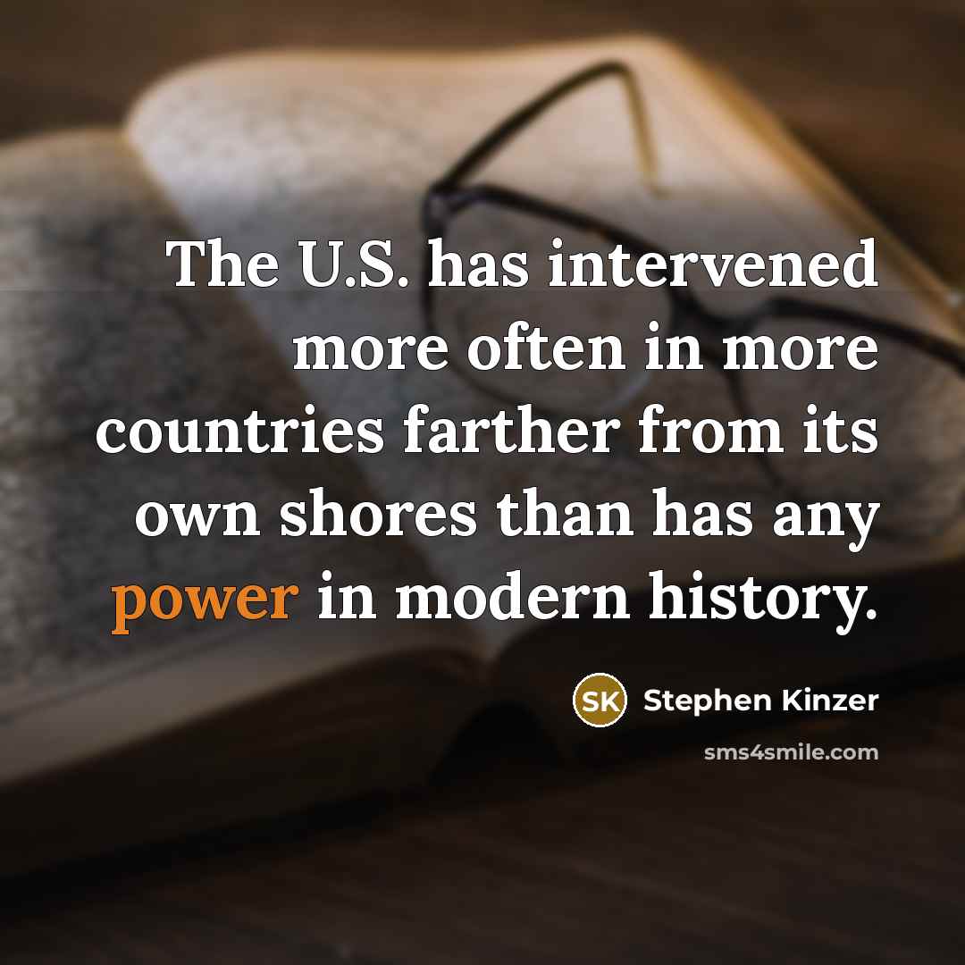 “The U.S. has intervened more often in more countries farther…” quote by Stephen Kinzer