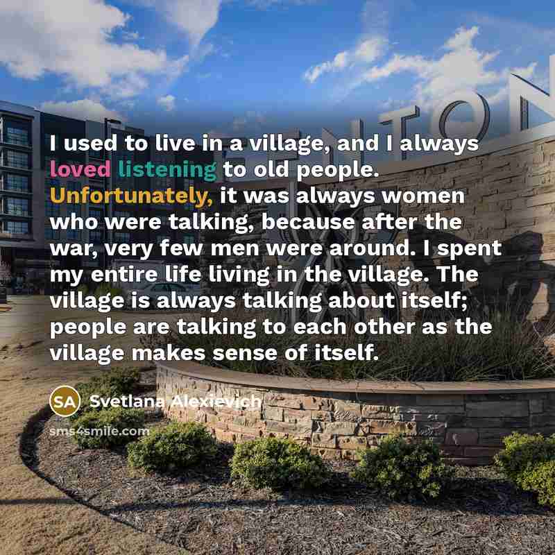“I used to live in a village, and I always…” quote by Svetlana Alexievich