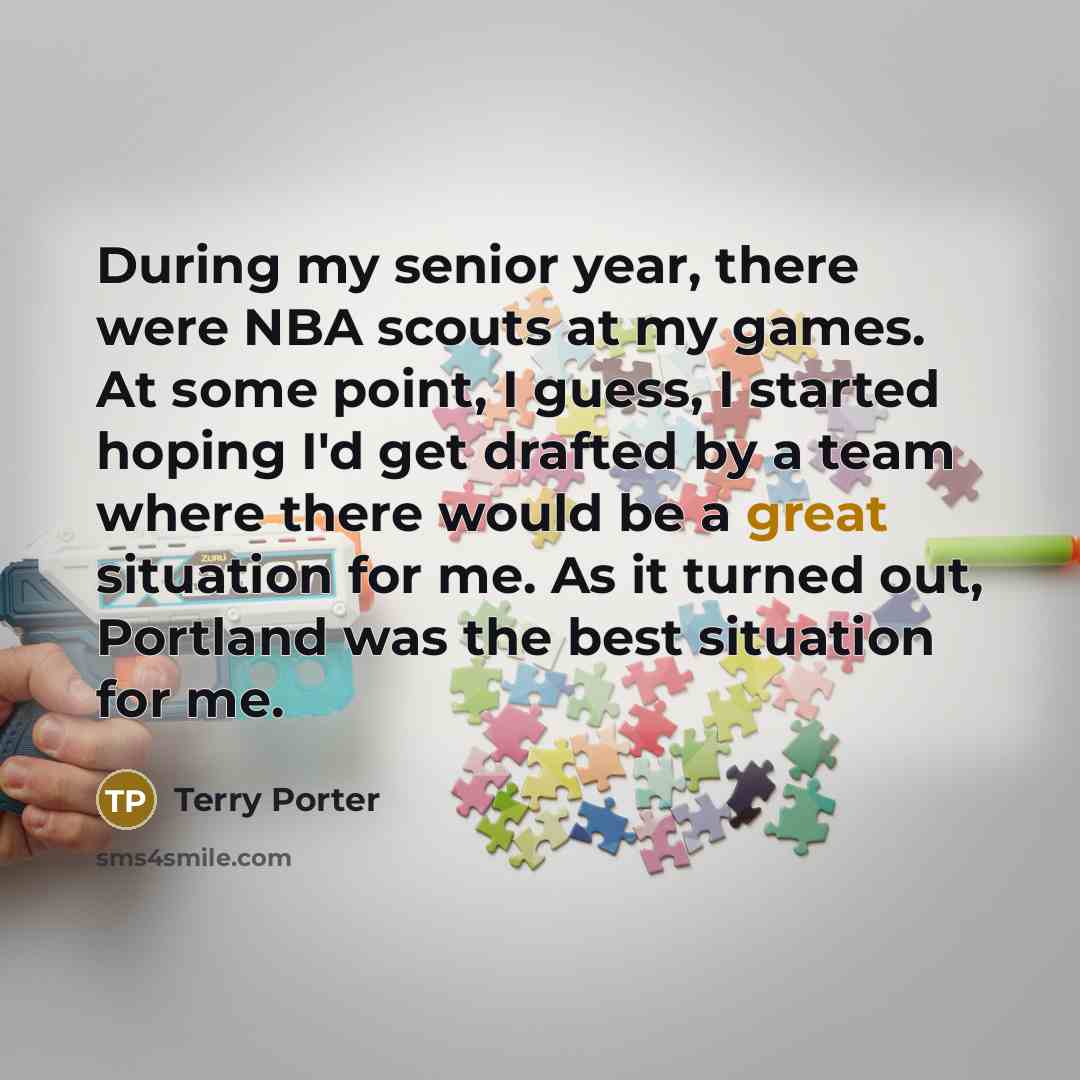“During my senior year, there were NBA scouts at my…” quote by Terry Porter