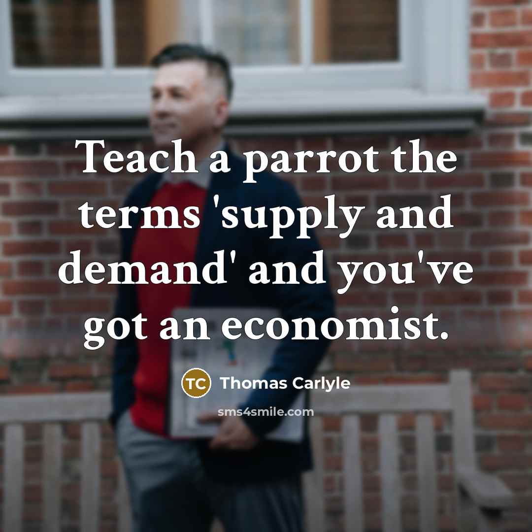 “Teach a parrot the terms 'supply and demand' and you've…” quote by Thomas Carlyle