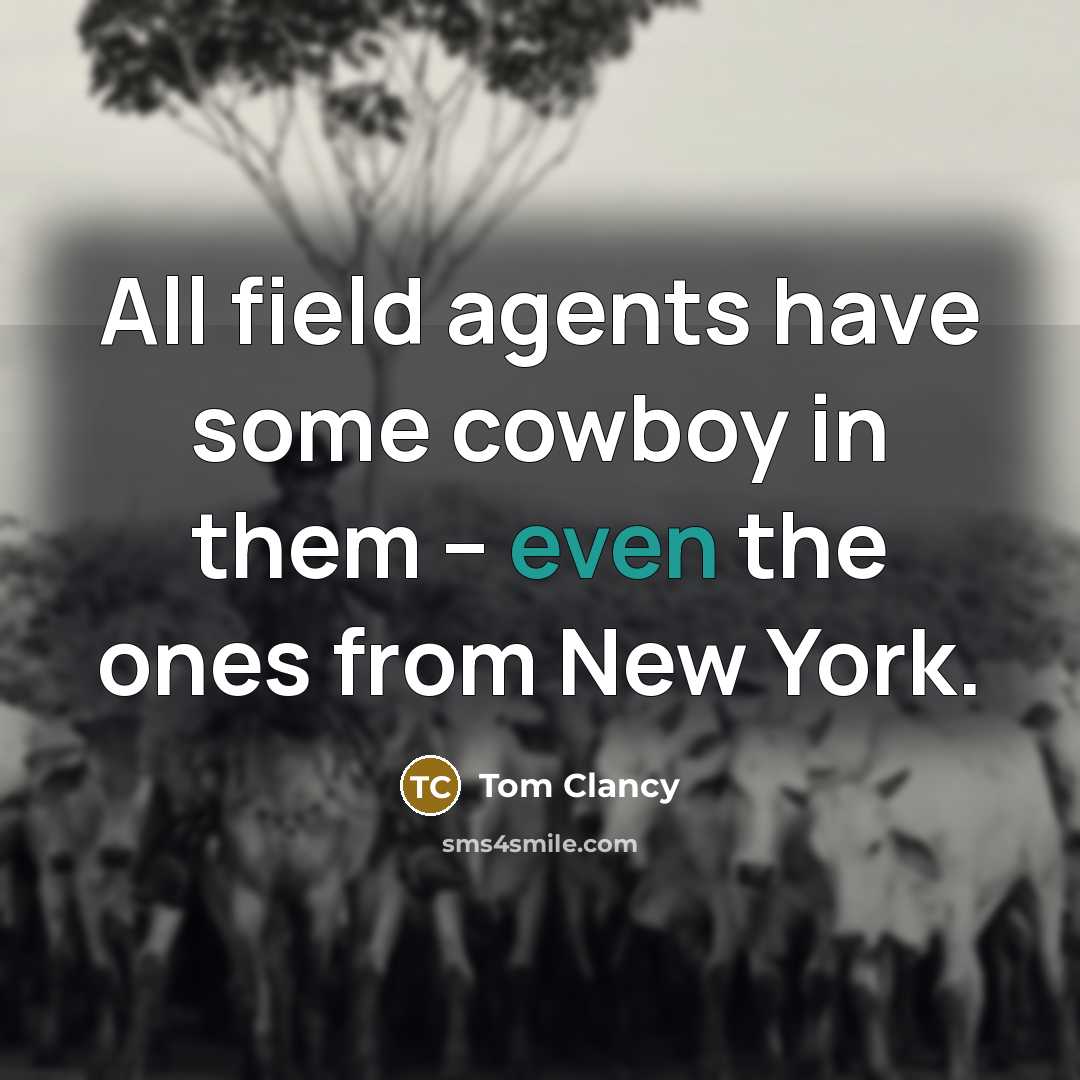 “All field agents have some cowboy in them – even…” quote by Tom Clancy