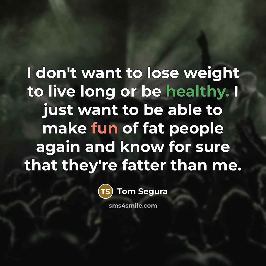 “I don't want to lose weight to live long or…” quote by Tom Segura