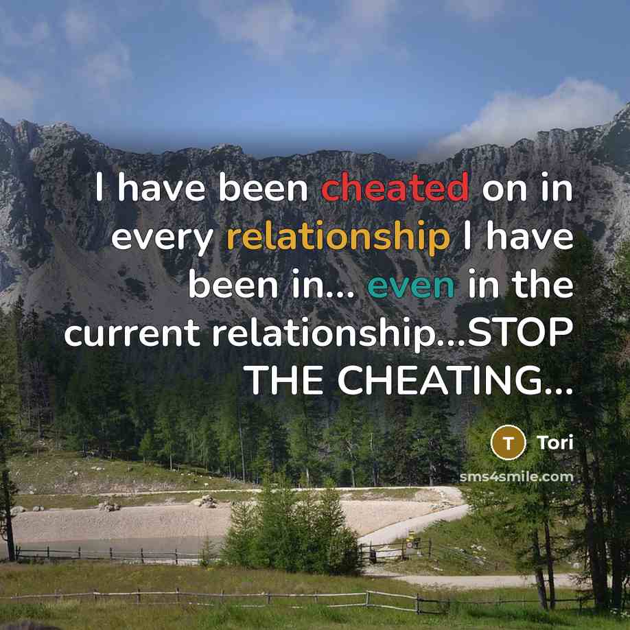 “I have been cheated on in every relationship I have been in… even in the current relationship…STOP THE CHEATING…” quote by Tori