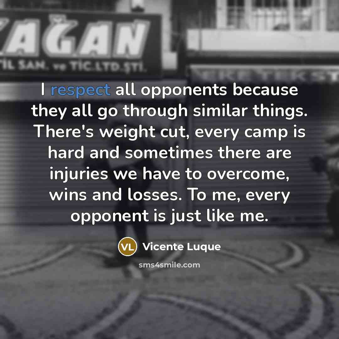 “I respect all opponents because they all go through similar…” quote by Vicente Luque