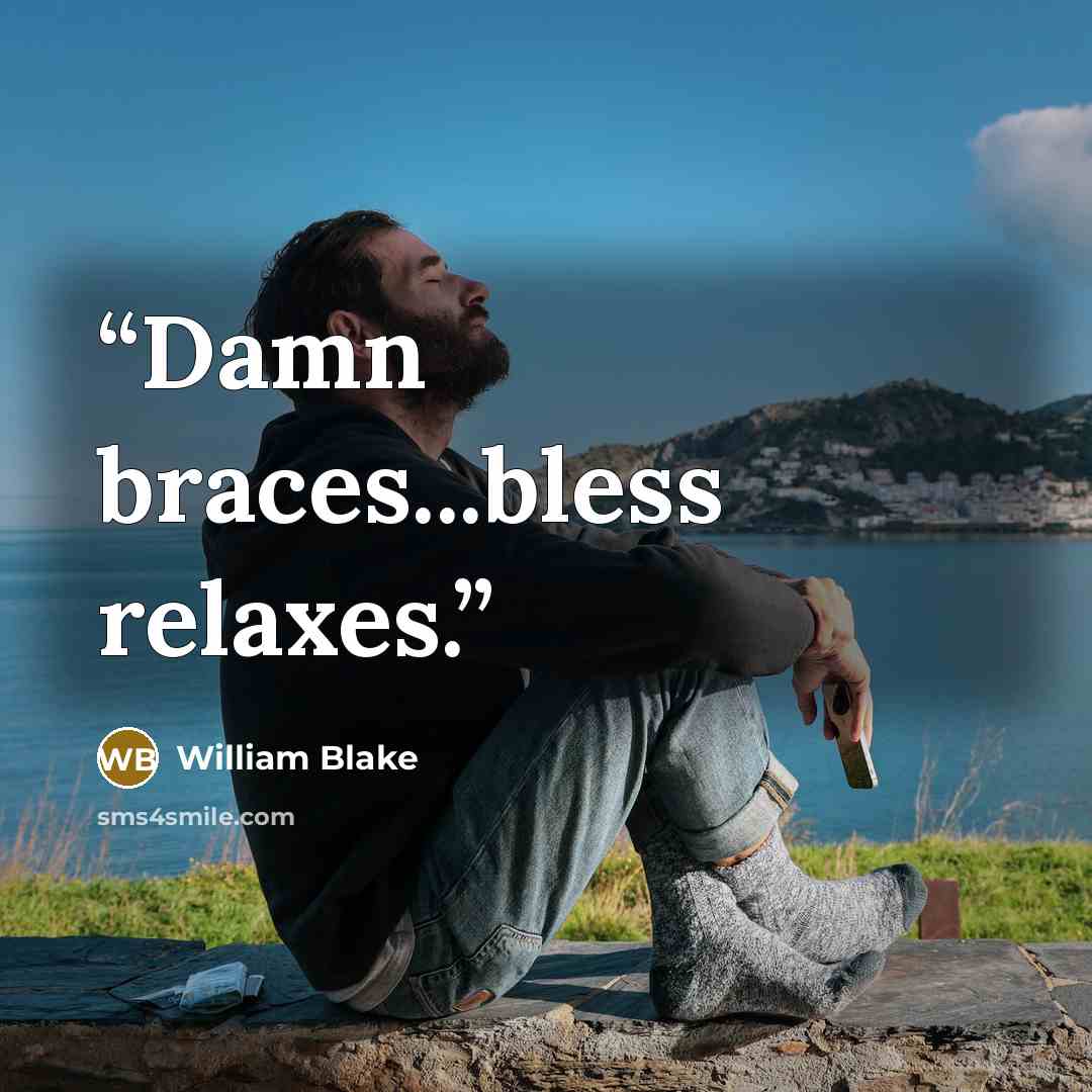“Damn braces...bless relaxes.” quote by William Blake