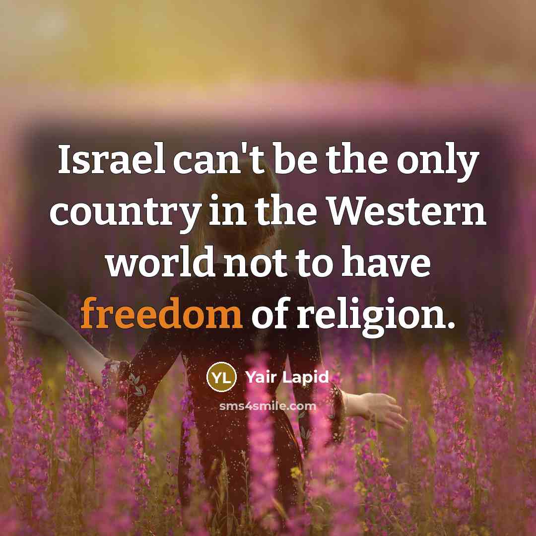 “Israel can't be the only country in the Western world…” quote by Yair Lapid