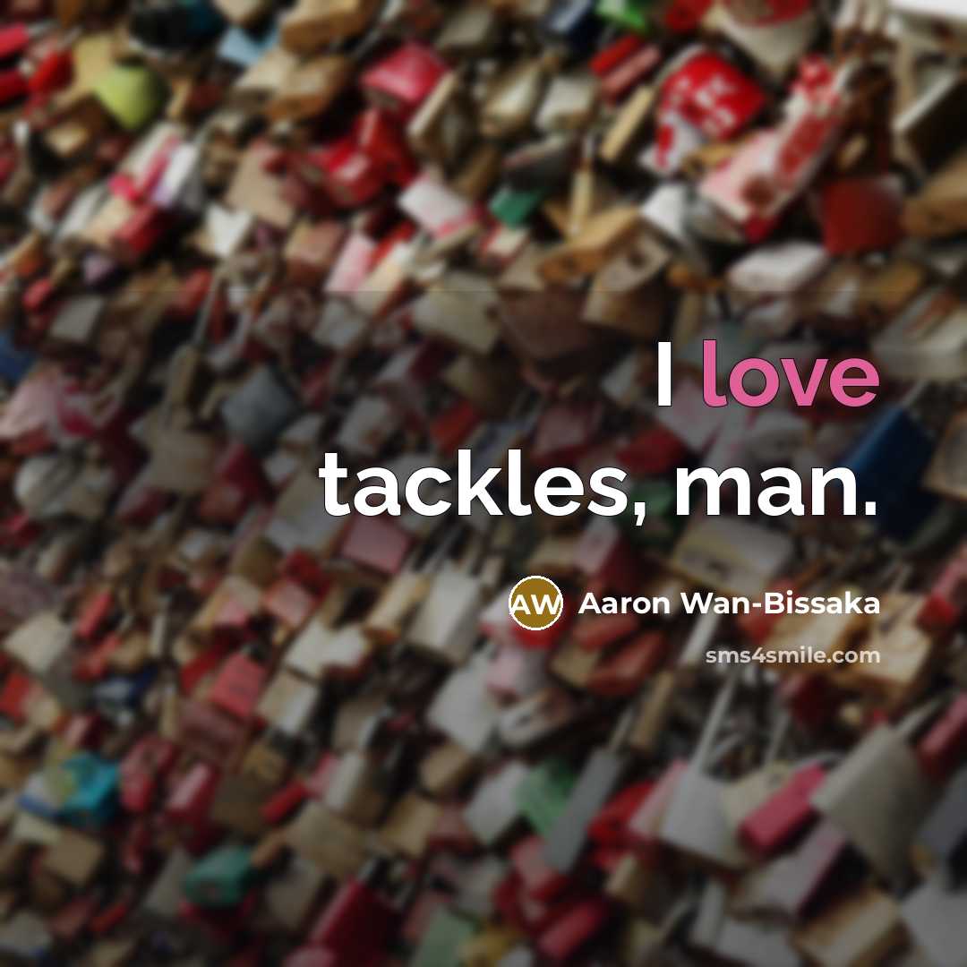 “I love tackles, man.…” quote by Aaron Wan-Bissaka