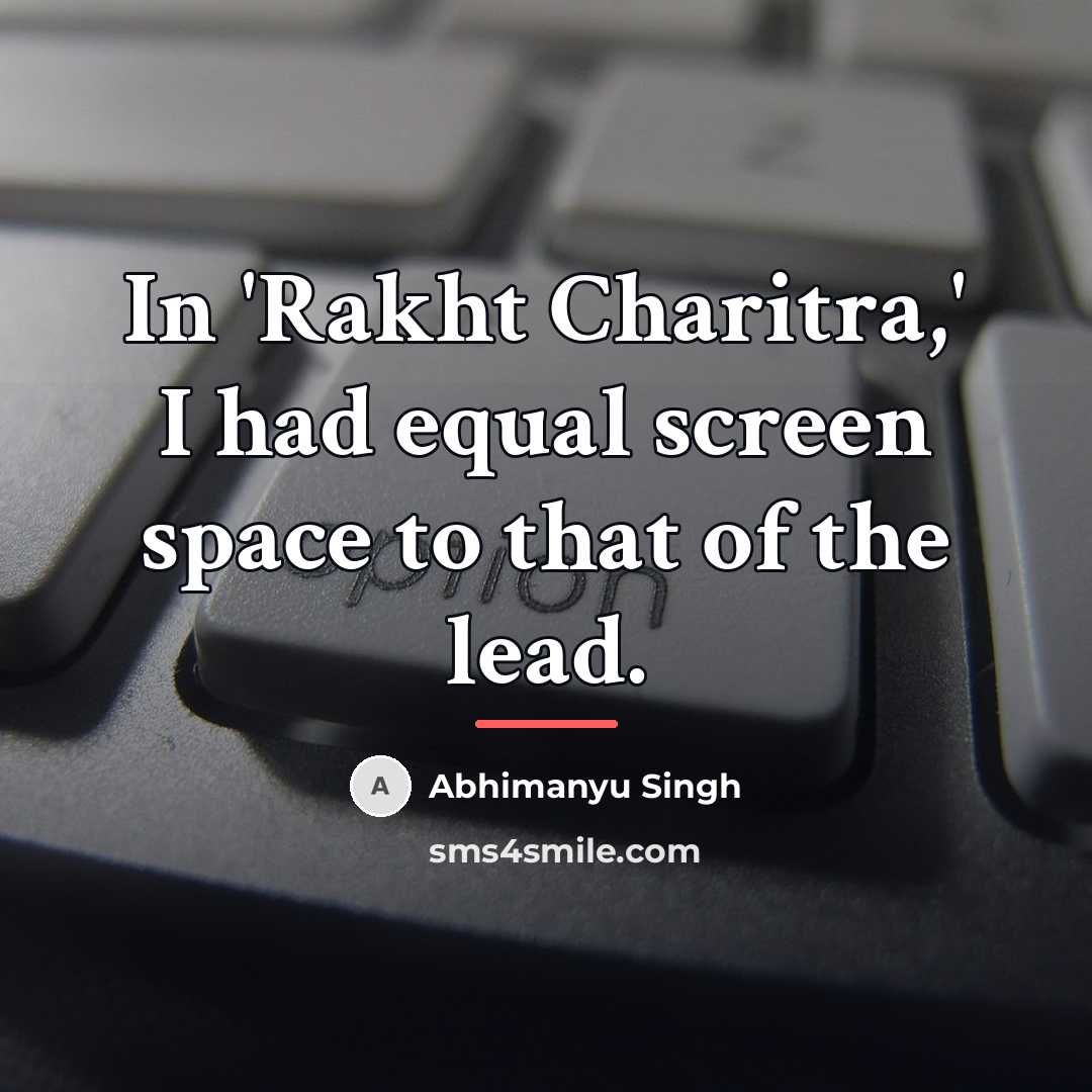 “In 'Rakht Charitra,' I had equal screen space to that…” quote by Abhimanyu Singh